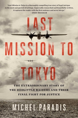 Last Mission to Tokyo: The Extraordinary Story of the Doolittle Raiders and Their Final Fight for Justice - Michel Paradis