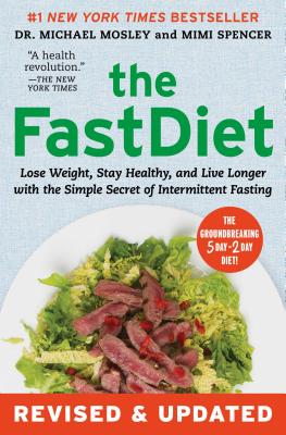The Fastdiet - Revised & Updated: Lose Weight, Stay Healthy, and Live Longer with the Simple Secret of Intermittent Fasting - Michael Mosley
