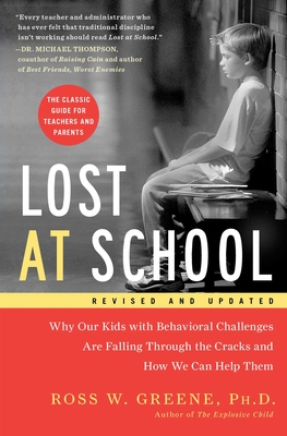 Lost at School: Why Our Kids with Behavioral Challenges Are Falling Through the Cracks and How We Can Help Them - Ross W. Greene