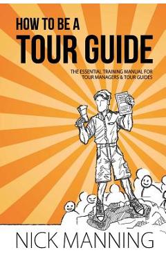 Coperta cărții 'How to be a Tour Guide: The Essential Training Manual for Tour Managers and Tour Guides - Kerin Ramirez'