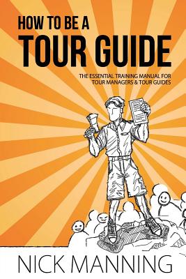 How to be a Tour Guide: The Essential Training Manual for Tour Managers and Tour Guides - Kerin Ramirez