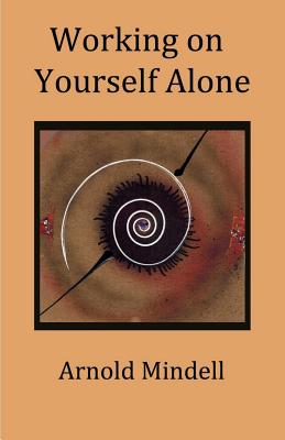 Working on Yourself Alone: Inner Dreambody Work - Arnold Mindell