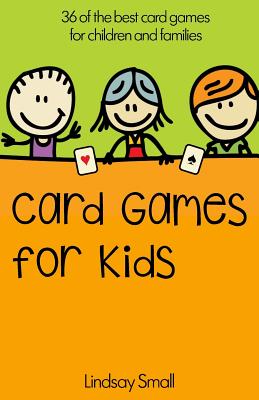 Card Games for Kids: 36 of the Best Card Games for Children and Families - Lindsay Small