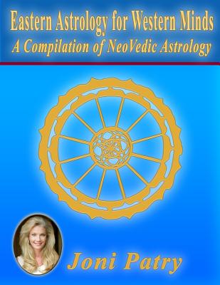 Eastern Astrology for Western Minds: A Compilation of NeoVedic Astrology - Joni Patry