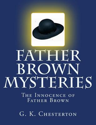 Father Brown Mysteries The Innocence of Father Brown [Large Print Edition]: The Complete & Unabridged Original Classic - S. M. Sheley