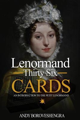 Lenormand Thirty Six Cards: An Introduction to the Petit Lenormand - Andy Boroveshengra
