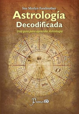 Astrologia decodificada: Una guia paso a paso para aprender Astrologia - Sue Merlyn Farebrother
