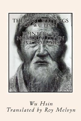 The Lost Writings of Wu Hsin: Pointers to Non-Duality in Five Volumes - Roy Melvyn