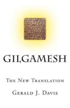 Gilgamesh: The New Translation - Gerald J. Davis