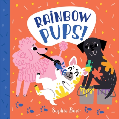 Rainbow Pups! - Sophie Beer
