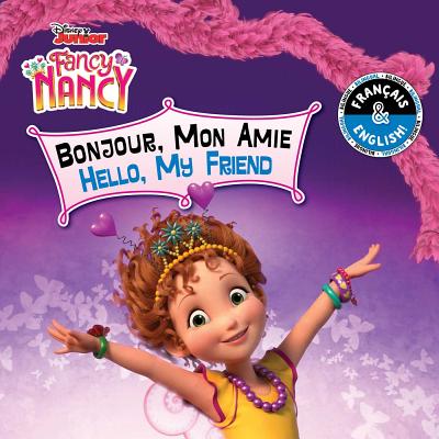Hello, My Friend / Bonjour, Mon Amie (English-French) (Disney Fancy Nancy), Volume 15 - Carol Stein