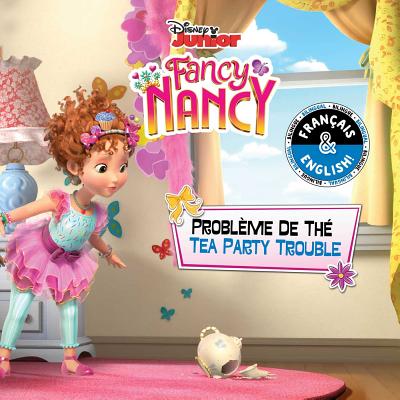 Tea Party Trouble / Probl�me de Th� (English-French) (Disney Fancy Nancy), Volume 12 - Carol Stein