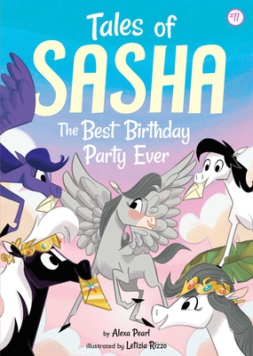 Tales of Sasha: The Best Birthday Party Ever - Alexa Pearl