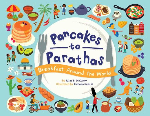 Pancakes to Parathas: Breakfast Around the World - Alice B. Mcginty