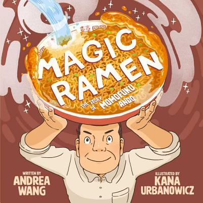Magic Ramen: The Story of Momofuku Ando - Andrea Wang