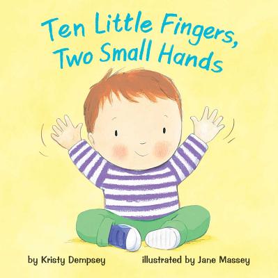 Ten Little Fingers, Two Small Hands - Kristy Dempsey