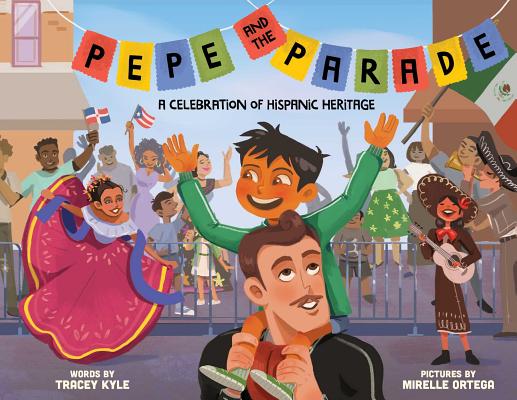 Pepe and the Parade: A Celebration of Hispanic Heritage - Tracey Kyle