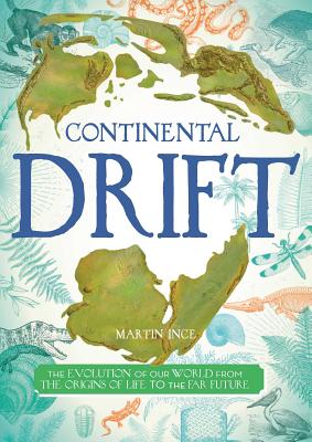 Continental Drift: The Evolution of Our World from the Origins of Life to the Far Future - Martin Ince