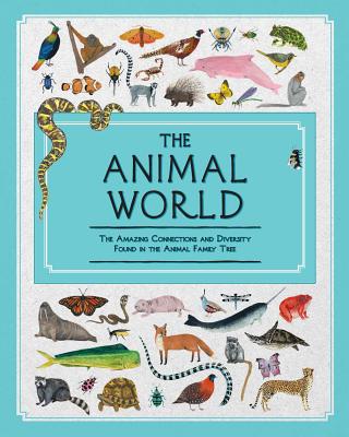 The Animal World: The Amazing Connections and Diversity Found in the Animal Family Tree - Jules Howard