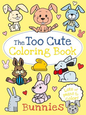 The Too Cute Coloring Book: Bunnies - Little Bee Books
