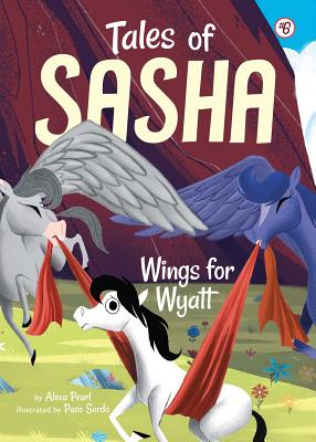 Tales of Sasha 6: Wings for Wyatt, Volume 6 - Alexa Pearl
