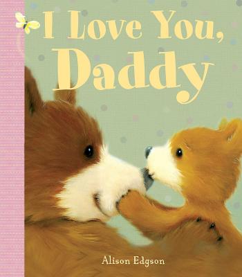 I Love You, Daddy - Alison Edgson