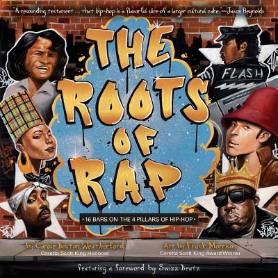 The Roots of Rap: 16 Bars on the 4 Pillars of Hip-Hop - Carole Boston Weatherford