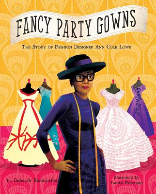 Fancy Party Gowns: The Story of Fashion Designer Ann Cole Lowe - Deborah Blumenthal