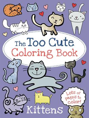 The Too Cute Coloring Book: Kittens - Little Bee Books