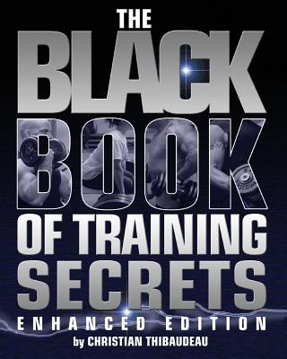 The Black Book of Training Secrets: Enhanced Edition - Christian Thibaudeau