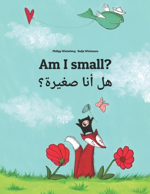 Am I small? هل أنا صغيرة؟: Children's Picture Book English-Arabic (Dual Language/Bil - Nadja Wichmann