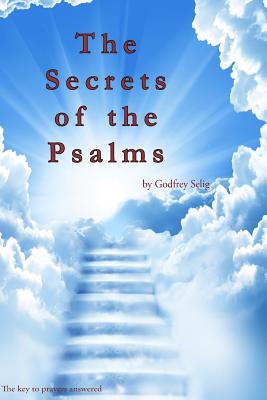 Secrets of the Psalms: The key to answered prayers from the King James Bible - Godfrey Selig
