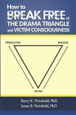 How To Break Free of the Drama Triangle and Victim Consciousness - Janae B. Weinhold Phd
