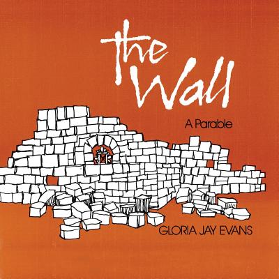 The Wall: A Parable - Gloria Jay Evans