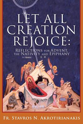 Let All Creation Rejoice - Fr Stavros N. Akrotirianakis