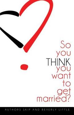 Coperta cărții 'So You Think You Want to Get Married - Skip Little'