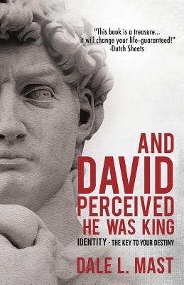 And David Perceived He Was King - Dale L. Mast