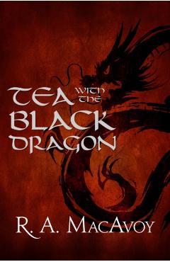 Tea with the Black Dragon - R. A. Macavoy