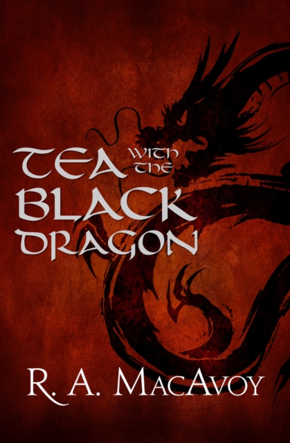 Tea with the Black Dragon - R. A. Macavoy