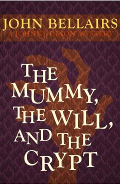 The Mummy, the Will, and the Crypt - John Bellairs
