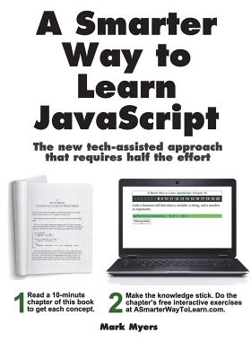 A Smarter Way to Learn JavaScript: The new approach that uses technology to cut your effort in half - Mark Myers
