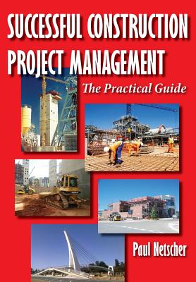 Successful Construction Project Management: The Practical Guide - Paul Netscher