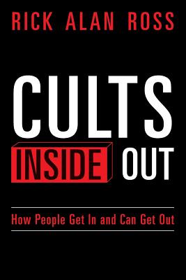 Cults Inside Out: How People Get In and Can Get Out - Rick Alan Ross