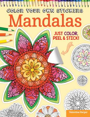 Color Your Own Stickers Mandalas: Just Color, Peel & Stick - Valentina Harper