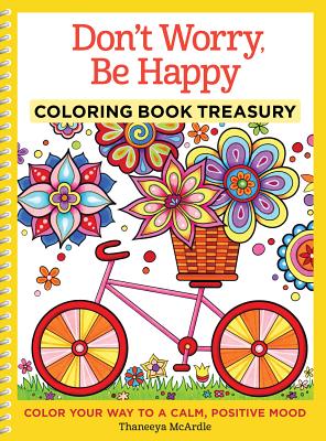 Don't Worry, Be Happy Coloring Book Treasury: Color Your Way to a Calm, Positive Mood - Thaneeya Mcardle