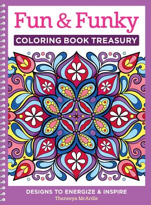 Fun & Funky Coloring Book Treasury: Designs to Energize and Inspire - Thaneeya Mcardle