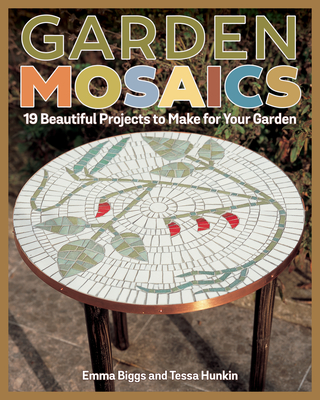 Garden Mosaics: 19 Beautiful Projects to Make for Your Garden - Emma Biggs