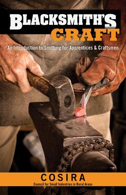 Blacksmith's Craft: An Introduction to Smithing for Apprentices & Craftsmen - Council For Small Industries In Rural Ar