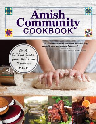 Amish Community Cookbook: Simply Delicious Recipes from Amish and Mennonite Homes - Carole Roth Giagnocavo