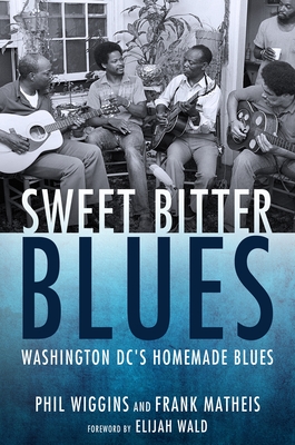 Sweet Bitter Blues: Washington, DC's Homemade Blues - Phil Wiggins